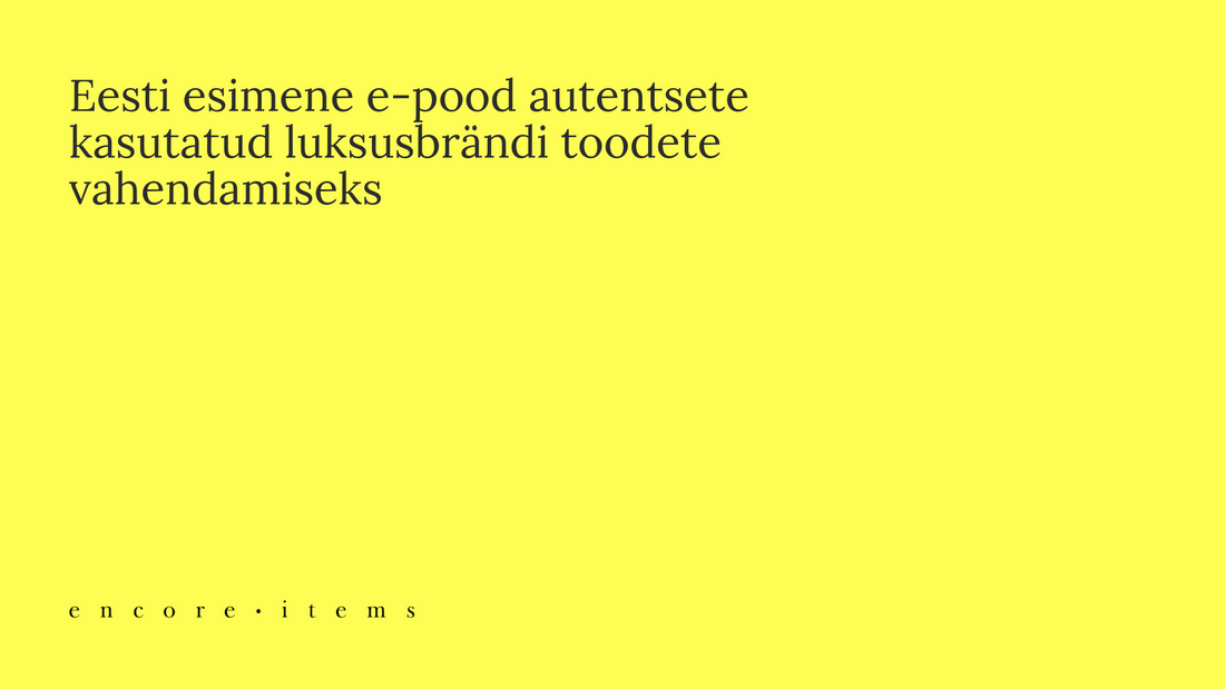 Eesti esimene e-pood autentsete kasutatud luksusbrändi toodete vahendamiseks